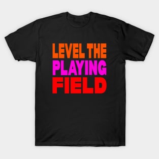 Level the playing field T-Shirt